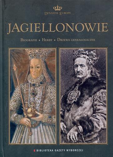 Okładka książki Dynastie Europy : Jagiellonowie - biografie, herby, drzewa genealogiczne / Teresy Torańskiej.