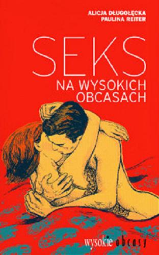 Okładka książki Seks na wysokich obcasach / Alicja Długołęcka, Paulina Reiter.