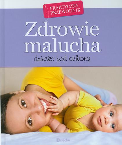 Okładka książki  Zdrowie malucha : dziecko pod ochroną : praktyczny przewodnik  1