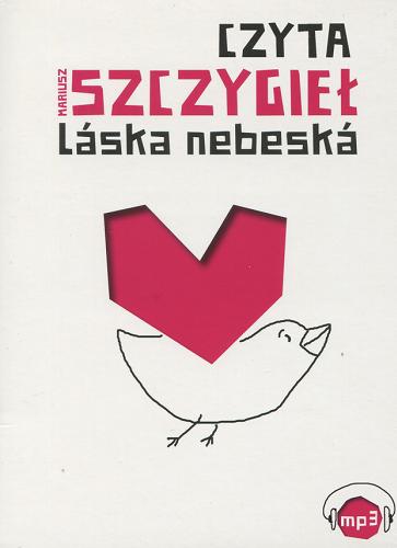Okładka książki Láska nebeská [Dokument dźwiękowy] / Mariusz Szczygieł.