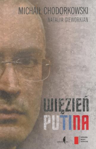 Okładka książki Więzień Putina / Michaił Chodorkowski, Natalia Gieworkian ; tłumaczyła Agnieszka Sowińska.