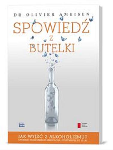 Okładka książki Spowiedź z butelki / Olivier Ameisen ; [przekł. Dorota Piotrowska].