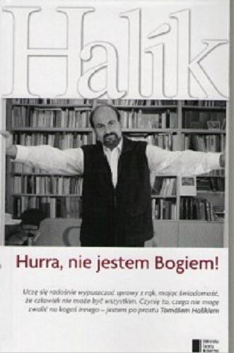 Okładka książki Hurra, nie jestem Bogiem! / Tomáš Halík ; pomysł i wybór tekstów Aleksandra Klich.