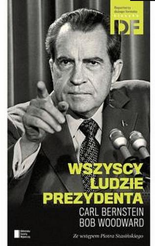 Okładka książki Wszyscy ludzie prezydenta / Carl Bernstein, Bob Woodward ; przeł., posłowiem i przypisami opatrzył Piotr Tarczyński ; ze wstępem Piotra Stasińskiego.
