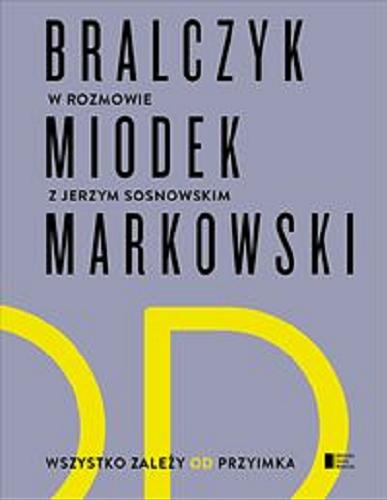 Okładka książki Wszystko zależy od przyimka / Bralczyk, Miodek, Markowski w rozmowie z Jerzym Sosnowskim.