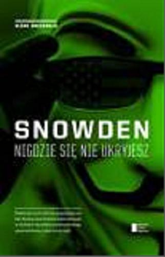Okładka książki Snowden : nigdzie sie nie ukryjesz / Glenn Greenwald ; tłumaczenie Barbara Gadomska.