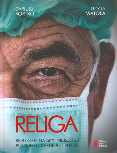 Okładka książki  Religa : biografia najsłynniejszego polskiego kardiochirurga  11