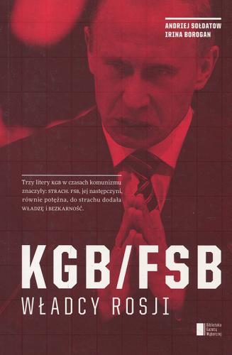 Okładka książki KGB/FSB : władcy Rosji / Andriej Sołdatow, Irina Borogan ; tłumaczenie Agnieszka Sowińska.