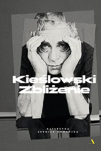 Okładka książki Kieślowski : zbliżenie [E-book] / Katarzyna Surmiak-Domańska.