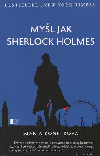 Okładka książki Myśl jak Sherlock Holmes / Maria Konnikova ; [tłumaczenie Manana Chyb].