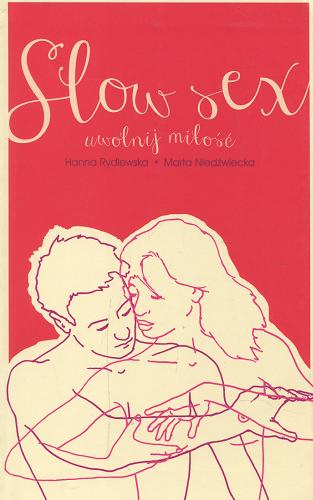 Okładka książki Slow sex : uwolnij miłość / [Hanna Rydlewska, Marta Niedźwiecka].
