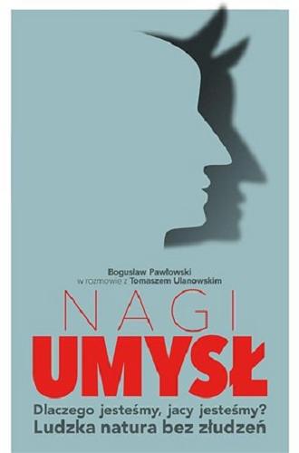 Okładka książki Nagi umysł : dlaczego jesteśmy, jacy jesteśmy : ludzka natura bez złudzeń / Bogusław Pawłowski, Tomasz Ulanowski.