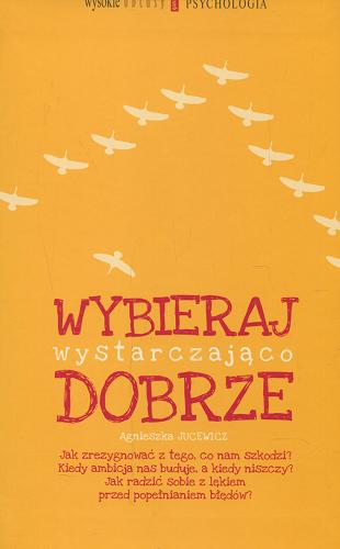 Okładka książki Wybieraj wystarczająco dobrze / Agnieszka Jucewicz.