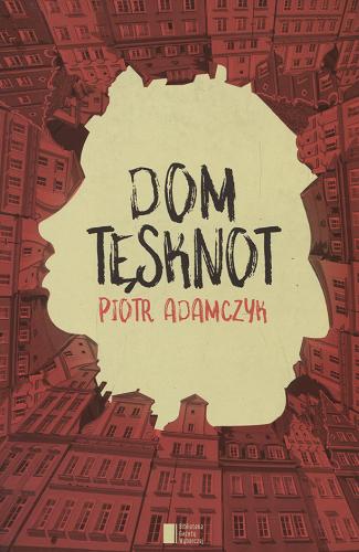 Okładka książki Dom tęsknot / Piotr Adamczyk.