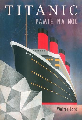 Okładka książki Titanic : pamiętna noc / Walter Lord ; przełożyła Maria Zawadzka.