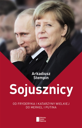 Okładka książki Sojusznicy : od Fryderyka i Katarzyny Wielkiej do Merkel i Putina / Arkadiusz Stempin.