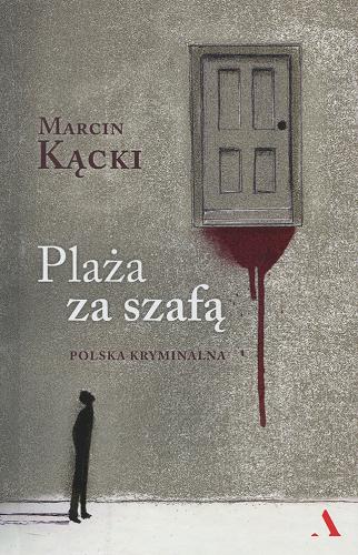 Okładka książki Plaża za szafą : Polska kryminalna / Marcin Kącki.