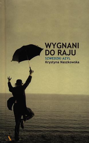 Okładka książki Wygnani do raju : szwedzki azyl / Krystyna Naszkowska ; z portretami Joanny Helander.