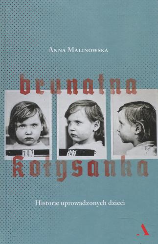 Okładka książki Brunatna kołysanka : historie uprowadzonych dzieci / Anna Malinowska.