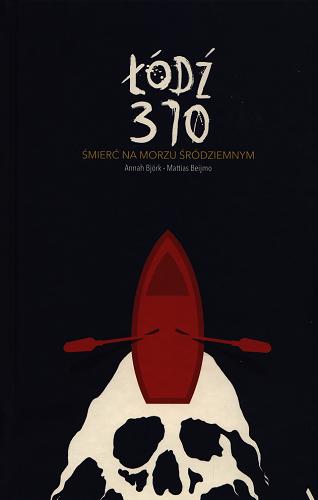 Okładka książki Łódź 370 : śmierć na Morzu Śródziemnym / Annah Björk, Mattias Beijmo ; przełożyła Irena Kowadło-Przedmojska.