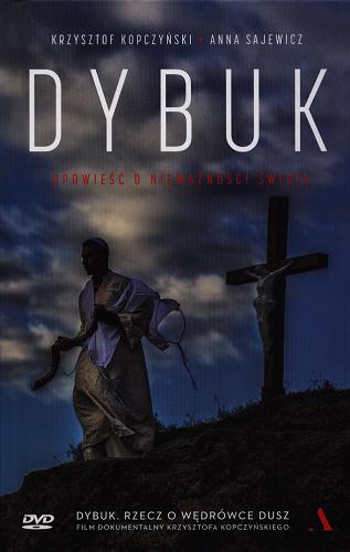 Okładka książki Dybuk : opowieść o nieważności świata / Krzysztof Kopczyński, Anna Sajewicz.