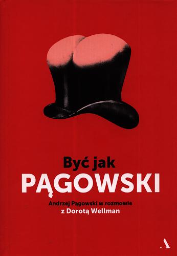 Okładka książki Być jak Pągowski / Andrzej Pągowski w rozmowie z Dorotą Wellman.