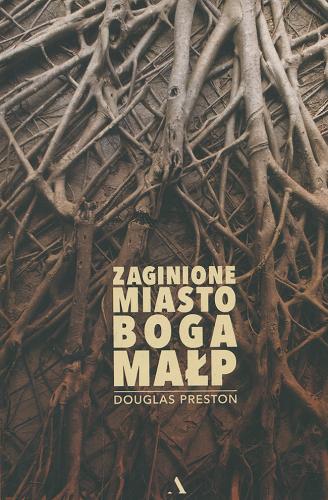 Okładka książki Zaginione Miasto Boga Małp / Douglas Preston ; przekład Dariusz Żukowski.