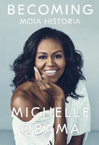 Okładka książki Becoming : moja historia / Michelle Obama ; przełożył Dariusz Żukowski.