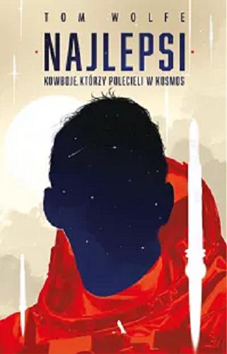 Okładka książki Najlepsi: kowboje, którzy polecieli w kosmos / Tom Wolfe ; przełożył Jan Kraśko.