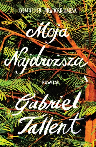 Okładka książki Moja najdroższa : powieść / Gabriel Tallent ; przełożył Dariusz Żukowski.
