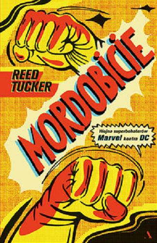 Okładka książki Mordobicie : wojna superbohaterów : Marvel kontra DC / Reed Tucker ; przełożył Krzysztof Kurek.