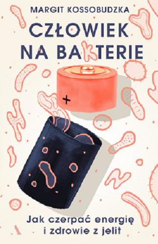 Okładka książki  Człowiek na bakterie : jak czerpać energię i zdrowie z jelit  3