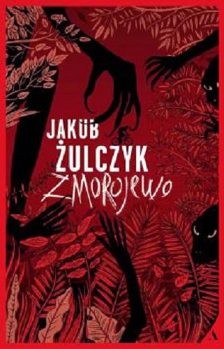 Okładka książki Zmorojewo : powieść fantastyczno-przygodowa / Jakub Żulczyk.