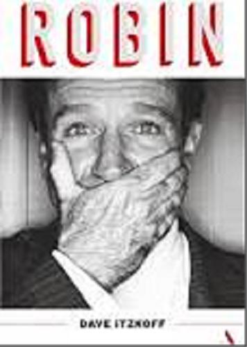 Okładka książki Robin : biografia Robina Williamsa / Dave Itzkoff ; przełożył Maciej Studencki.
