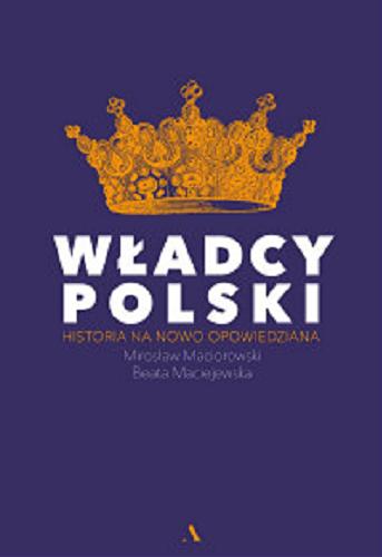 Okładka książki  Władcy Polski : historia na nowo opowiedziana  2