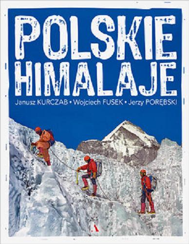 Okładka książki Polskie Himalaje / Janusz Kurczab, Wojciech Fusek, Jerzy Porębski.