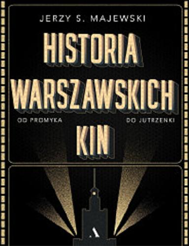 Okładka książki Historia warszawskich kin / Jerzy S. Majewski.