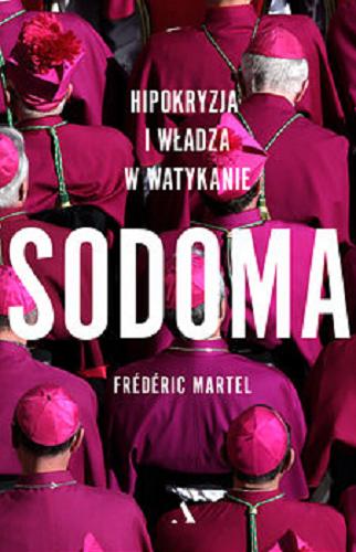 Okładka książki Sodoma : hipokryzja i władza w Watykanie / Frédéric Martel ; przełożyły: Anastazja Dwulit, Elżbieta Derelkowska, Jagna Wisz.
