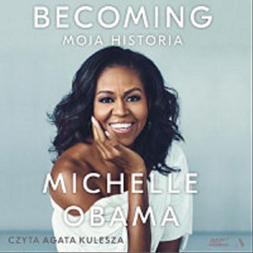 Okładka książki Becoming [Dokument dźwiękowy] : moja historia / Michelle Obama ; Polish translation by Dariusz Żukowski.