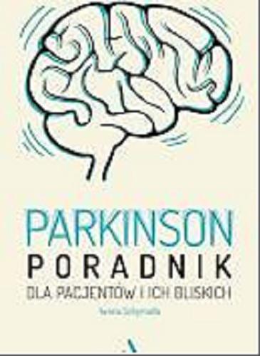 Okładka książki Parkinson : poradnik dla pacjentów i ich bliskich / Iwona Schymalla ; [pozostali autorzy: Margit Kossobudzka, Wojciech Moskal].