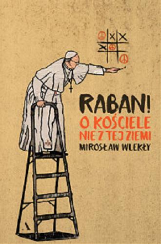 Okładka książki Raban! : o Kościele nie z tej ziemi / Mirosław Wlekły.
