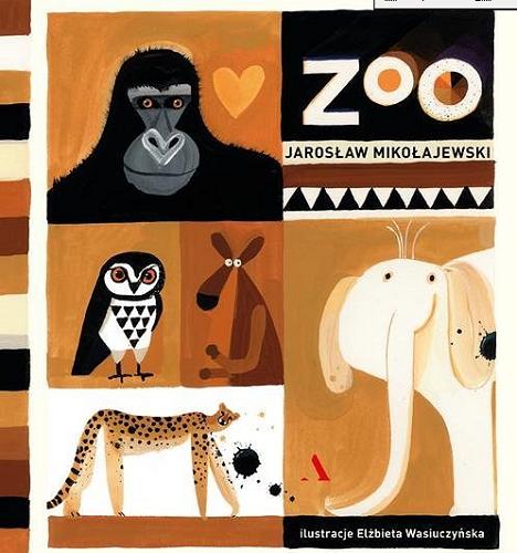 Okładka książki Zoo / Jarosław Mikołajewski ; ilustracje Elżbieta Wasiuczyńska.