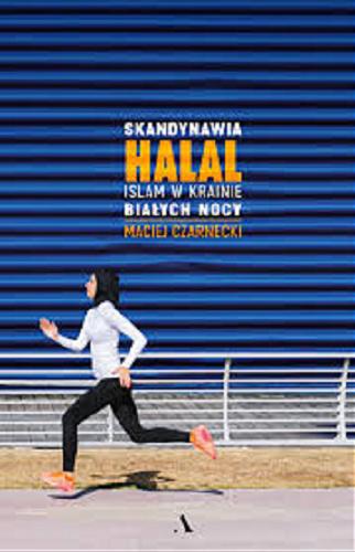 Okładka książki Skandynawia HALAL : Islam w krainie białych nocy / Maciej Czarnecki.