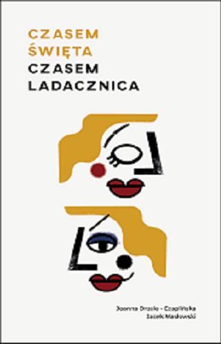 Okładka książki Czasem święta, czasem ladacznica / Joanna Drosio-Czaplińska, Jacek Masłowski ; Agata Hejchman ; ilustracje Aleksandra Grzegorek.