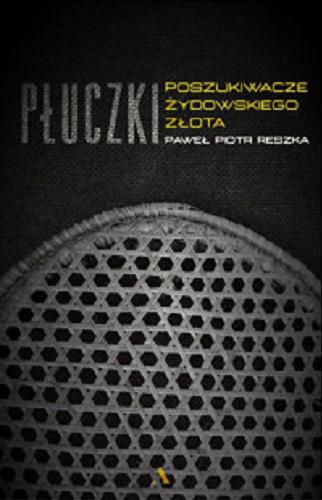 Okładka książki Płuczki : [E-book] / poszukiwacze żydowskiego złota / Paweł Piotr Reszka.