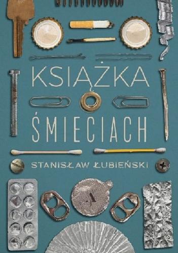Okładka książki Książka o śmieciach / Stanisław Łubieński.