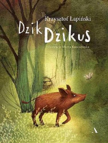 Okładka książki Dzik Dzikus / Krzysztof Łapiński ; ilustracje Marta Kurczewska.