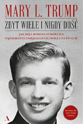 Okładka książki Zbyt wiele i nigdy dość : [E-book] jak moja rodzina stworzyła najniebezpieczniejszego człowieka na świecie / Mary L. Trump ; przełożył Janusz Ochab.