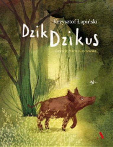 Okładka książki Dzik Dzikus [E-book] / Krzysztof Łapiński ; ilustracje Marta Kurczewska.
