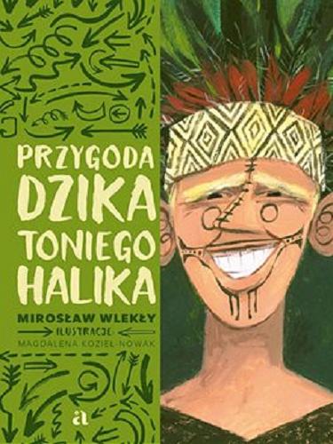 Okładka książki Przygoda dzika Toniego Halika [E-book ] / Mirosław Wlekły ; ilustracje: Magdalena Kozieł-Nowak.